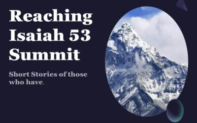 Reaching the Isaiah 53 Summit  Short Stories of those who Have