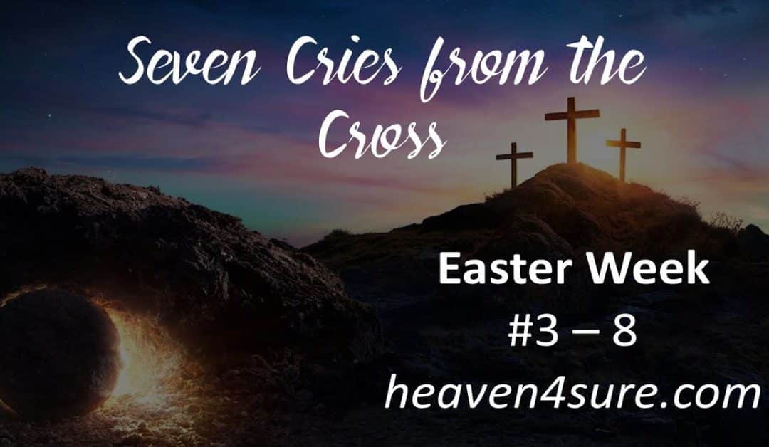EASTER – Seven Cries from the Cross Video #3-8