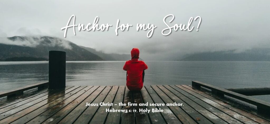 Solitary person asking is there an anchor for my soul. Yes, Jesus Christ.
