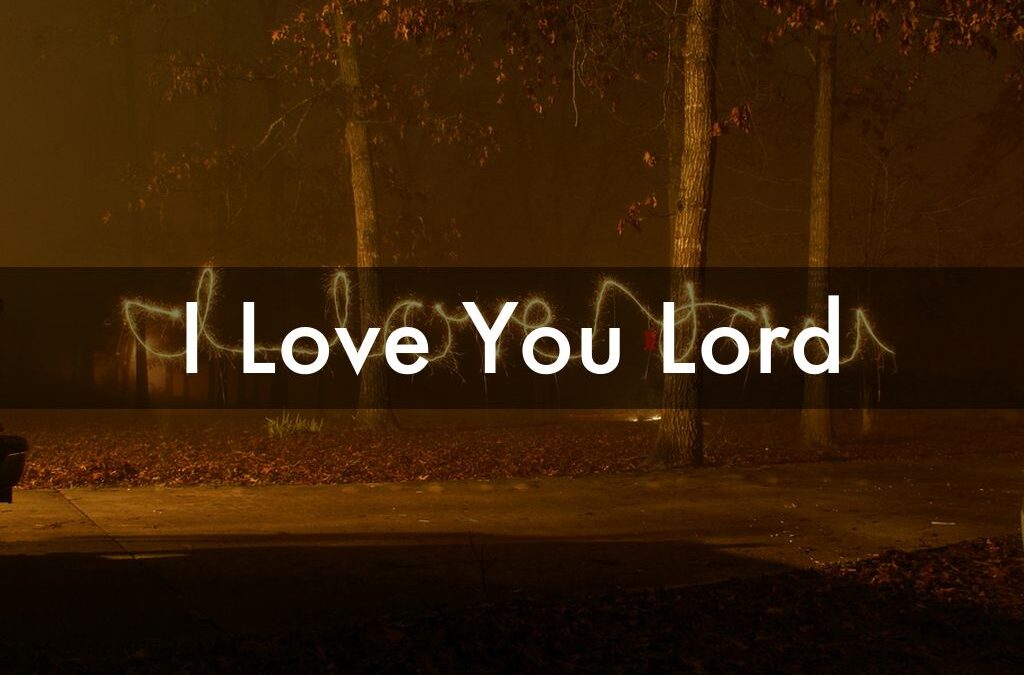 Why I Love the Lord